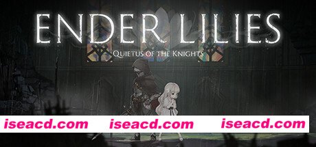 终结者莉莉:骑士的救赎/ ENDER LILIES: Quietus of the Knights(v1.1.2)