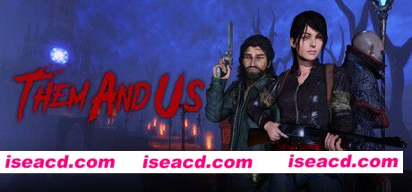 【生存FPS/中文/恐怖】孤岛诡影 Them and Us V1.1.1+DLC 官方中文硬盘版【26G/新破解】